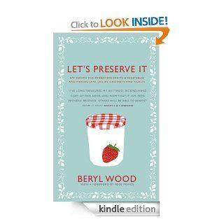 Let's Preserve It 579 recipes for preserving fruits and vegetables and making jams, jellies, chutneys, pickles and fruit butters and cheeses (Square Peg Cookery Classics)   Kindle edition by Beryl Wood. Cookbooks, Food & Wine Kindle eBooks @ .