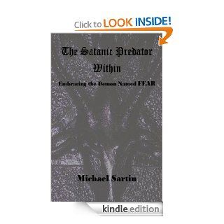 The Satanic Predator Within Facing the Demon Named FEAR eBook Michael Sartin, Melissa Pratt Kindle Store