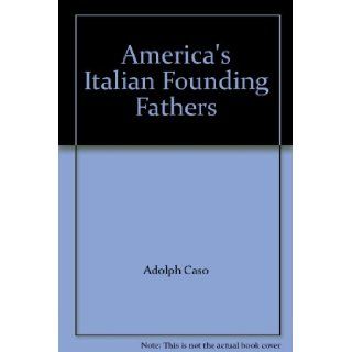 America's Italian Founding Fathers Adolph Caso 9780828316101 Books