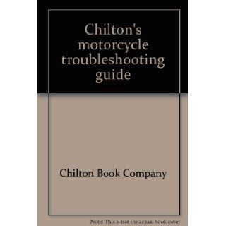 Chilton's motorcycle troubleshooting guide Chilton Book Company 9780801965869 Books