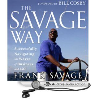 The Savage Way Successfully Navigating the Waves of Business (Audible Audio Edition) Frank Savage, George Washington III Books