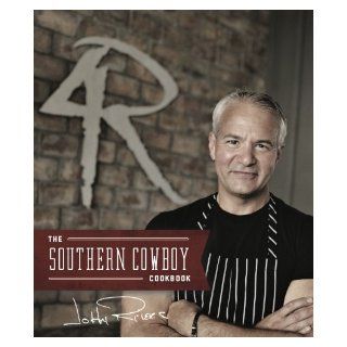 The Southern Cowboy Cookbook John Rivers 9780983905387 Books
