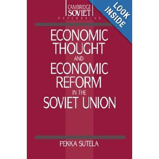 Economic Thought and Economic Reform in the Soviet Union (Cambridge Russian Paperbacks) Pekka Sutela 9780521389020 Books