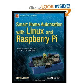 Smart Home Automation with Linux and Raspberry Pi Steven Goodwin 9781430258872 Books