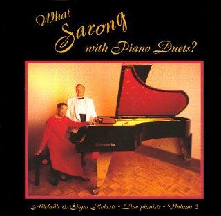 Edgar & Adelaide Roberts   What Sarong with Piano Duets? Volume 2 / 8 Song CD / 1 J.S. Bach Sheep May Safely Graze, (Transcribed for two pianos by Mary Howe, Oxford University Press), 2 Wolfgang Mozart Fantasy I in F minor, K.594, 3 Franz Schubert Rond