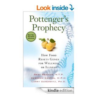 Pottenger's Prophecy How Food Resets Genes for Wellness or Illness eBook Deborah Kesten, Gray Graham, Larry Scherwitz Kindle Store