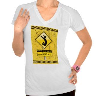 Dance Zone Ahead Watch for Dancers Busting Moves T shirt