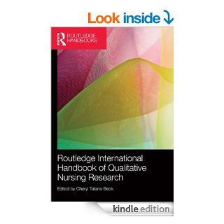 Routledge International Handbook of Qualitative Nursing Research (Routledge Handbooks) eBook Cheryl Tatano Beck Kindle Store