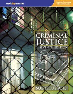 Criminal Justice, Seventh Edition Sue Titus Reid 9781592602254 Books