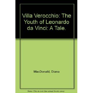 Villa Verocchio The Youth of Leonardo da Vinci A Tale. Diana MacDonald Books