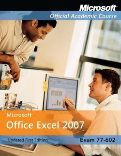 Exam 77 602 Microsoft Office Excel 2007 Microsoft Official Academic Course 9780470423448 Books