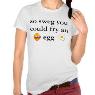 so sweg you could fry an egg shirt