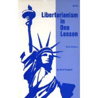 Libertarianism in One Lesson David Bergland Books