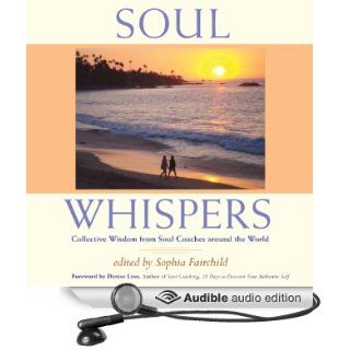 Soul Whispers Collective Wisdom from Soul Coaches around the World (Audible Audio Edition) Sophia Fairchild, Denise Linn, Kila Kitu Books
