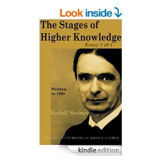The Stages of Higher Knowledge Essay 1 of 4 eBook Rudolf Steiner Kindle Store