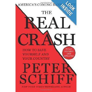 The Real Crash (Fully Revised and Updated) America's Coming Bankruptcy   How to Save Yourself and Your Country Peter Schiff 9781250046567 Books