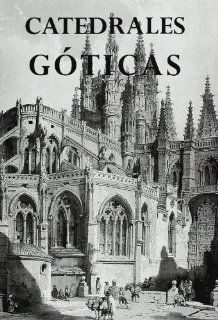 Catedrales Goticas/ Gothic Cathedrals (Catedrales De Espana) (Spanish Edition) Olga Perez Monzon 9788495537676 Books