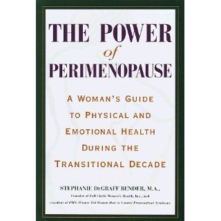 The Power of Perimenopause  A Woman's Guide to Physical and Emotional Health During Perimenopause Stephanie Bender 9780517708941 Books