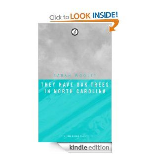 They Have Oak Trees in North Carolina (Oberon Modern Plays) eBook Sarah Wooley Kindle Store