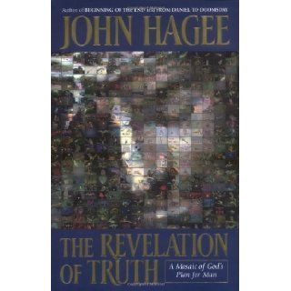 The Revelation of Truth A Mosaic of God's Plan for Man by Hagee, John C. published by Thomas Nelson Publishers (1920) Books