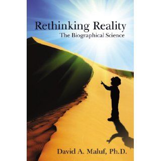 Rethinking Reality The Biographical Science David A. Maluf 9781600476228 Books