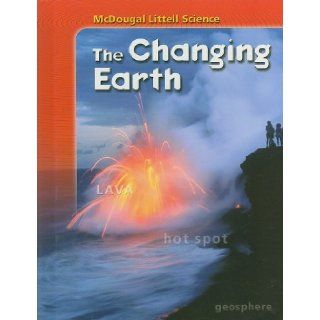 McDougal Littell Science Student Edition The Changing Earth 2007 MCDOUGAL LITTEL 9780618842360 Books