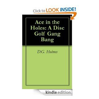 Ace in the Holes A Disc Golf Gang Bang eBook D.G. Holmes Kindle Store