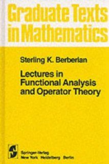 Lectures in Functional Analysis and Operator Theory (Graduate Texts in Mathematics) S. K. Berberian, P. R. Halmos 9780387900803 Books