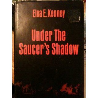 Under the Saucer's Shadow Elna E. Kenney 9780533012046 Books