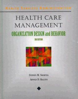 Health Care Management  A Text in Organizational Theory and Behavior (Delmar Series in Health Services Administration) Stephen M. Shortell, Arnold D. Kaluzny 9780827356757 Books