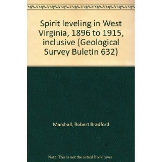 Spirit leveling in West Virginia, 1896 to 1915, inclusive (Geological Survey Buletin 632) Robert Bradford Marshall Books