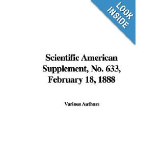 Scientific American Supplement, No. 633, February 18, 1888 Various Authors 9781428084490 Books