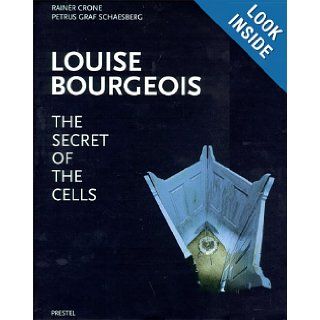 Louise Bourgeois The Secret of the Cells Rainer Crone, Petrus Graf Schaesberg, Petrus Graf Schaesberg 9783791316109 Books