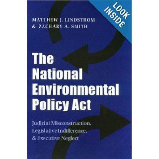 The National Environmental Policy ACT Judicial Misconstruction, Legislative Indifference, and Executive Neglect (Environmental History) Matthew J. Lindstrom, Zachary A. Smith, Lynton K. Caldwell 9781585441259 Books