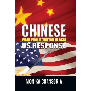 Chinese WMD Proliferation in Asia US Response Monika Chansoria 9788190743198 Books