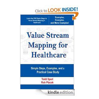 Value Stream Mapping  for Healthcare     Simple Steps, Examples, and a Practical Case Study eBook Rob Ptacek, Todd Sperl Kindle Store