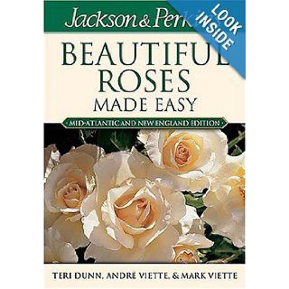 Jackson & Perkins Beautiful Roses Made Easy Mid Atlantic & New England Edition Andre Viette, Teri Dunn Books