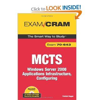 MCTS 70 643 Exam Cram Windows Server 2008 Applications Infrastructure, Configuring Patrick Regan 9780789738196 Books