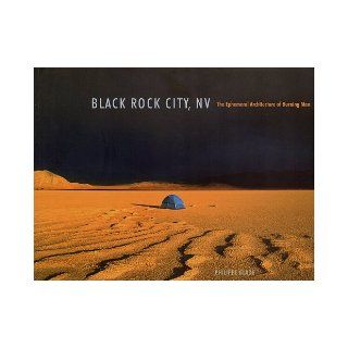 Black Rock City, NV The Ephemeral Architecture of Burning Man Philippe Glade 9780983742807 Books