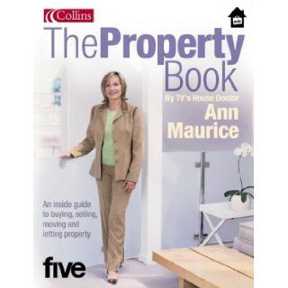 The Property Book An Inside Guide To Buying, Selling, Moving And Letting Property Ann Maurice, Kate Faulkner 9780007175505 Books