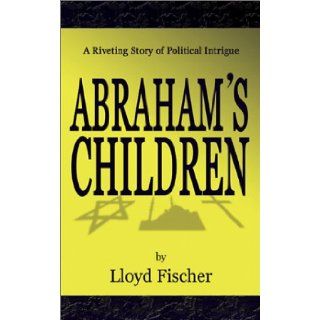 Abraham's Children Lloyd Fischer 9781589820630 Books