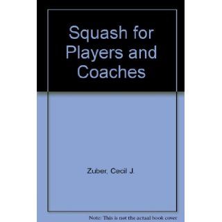 Squash for Players and Coaches (A Spectrum book ; S 673) Cecil J. Zuber 9780138399108 Books