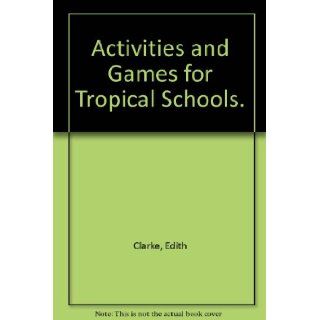 Activities and Games for Tropical Schools. Edith Clarke Books