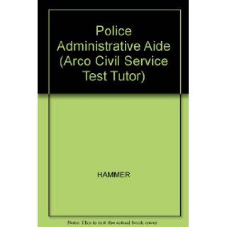 Police Administrative Aide Civilian Police Aide (Arco Civil Service Test Tutor) Hy Hammer, David Reuben Turner, Arco Publishing 9780668054119 Books