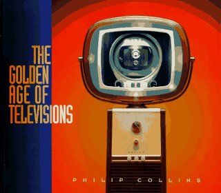 The Golden Age of Televisions Philip Collins, Garry Brod 9781575440194 Books