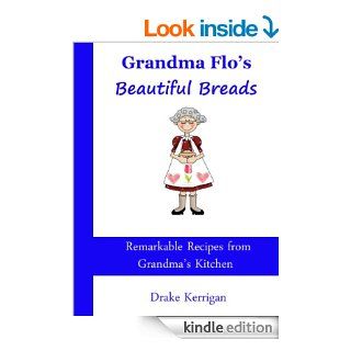 Grandma Flo's Beautiful Breads eBook Drake Kerrigan Kindle Store
