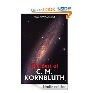The Best of C.M. Kornbluth (Unexpurgated Edition) (Halcyon Classics) eBook C.M. Kornbluth Kindle Store
