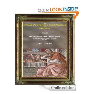 THE POPES UNDER THE LOMBARD RULE.St. Gregory I (the Great) to Leo III, PART 1 590 657 (THE HISTORY AND LIVES OF THE POPES  IN THE EARLY MIDDLE AGES) eBook Horace k.  Mann, Cristo Raul Kindle Store