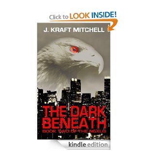 The Dark Beneath (Book 2 of The Nexus) eBook J. Kraft Mitchell Kindle Store