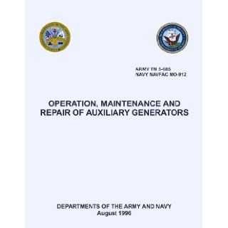ARMY TM 5 685 OPERATION, MAINTENANCE AND REPAIR OF AUXILIARY GENERATORS NAVY NAVFAC MO 912 DEPARTMENTS OF THE ARMY AND NAVY August 1996 Books